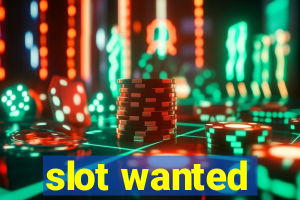 slot wanted