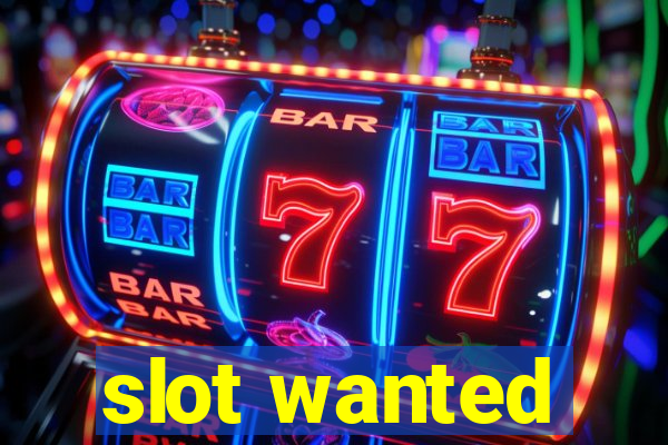 slot wanted