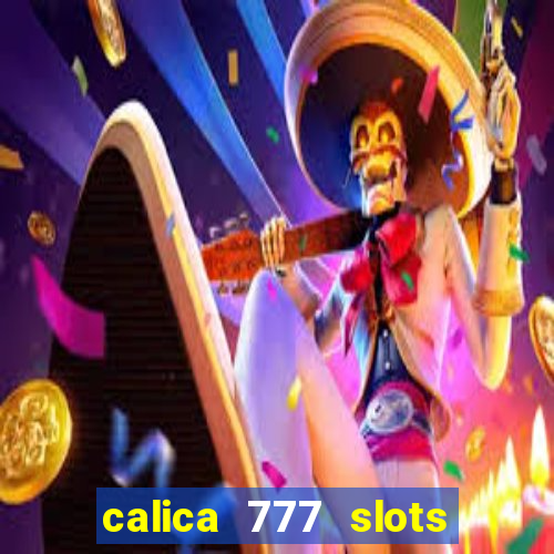 calica 777 slots paga mesmo