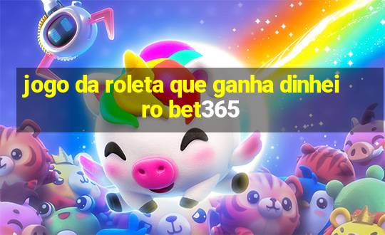 jogo da roleta que ganha dinheiro bet365