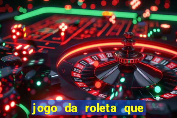 jogo da roleta que ganha dinheiro bet365