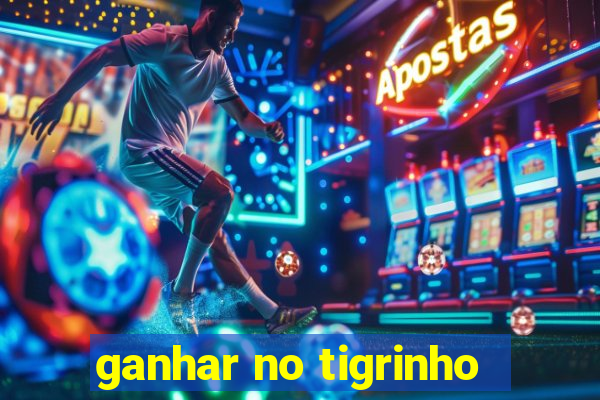 ganhar no tigrinho