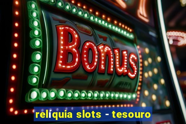 relíquia slots - tesouro