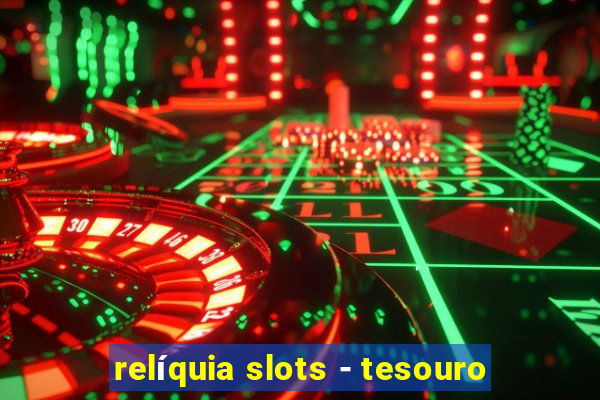 relíquia slots - tesouro