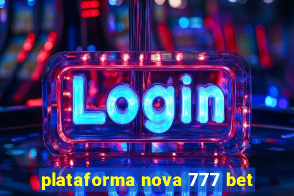 plataforma nova 777 bet