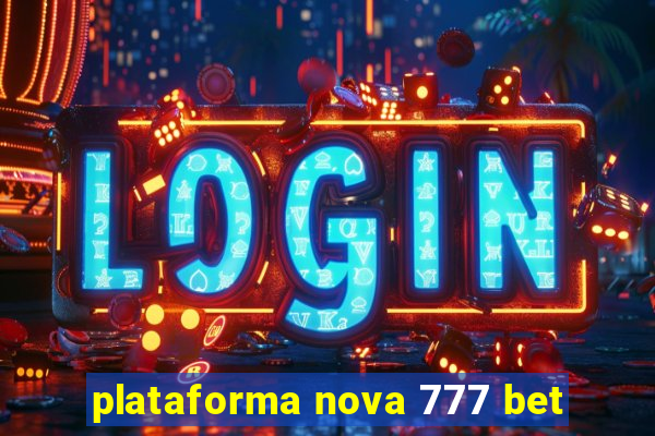 plataforma nova 777 bet