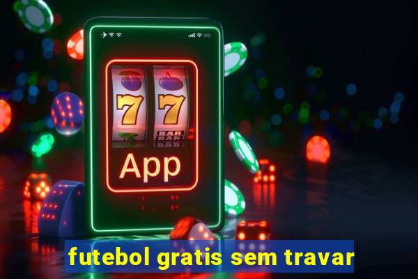 futebol gratis sem travar