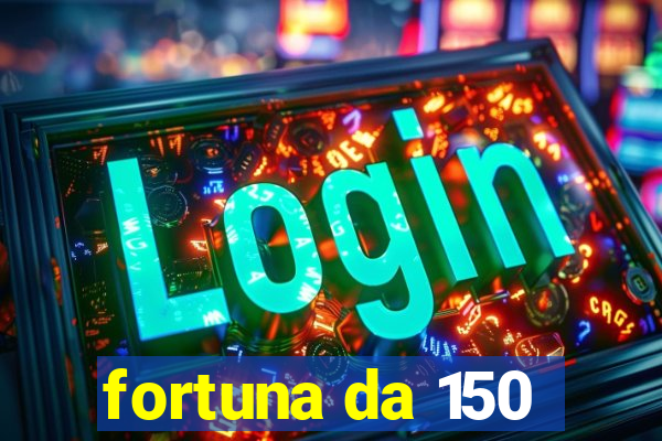 fortuna da 150