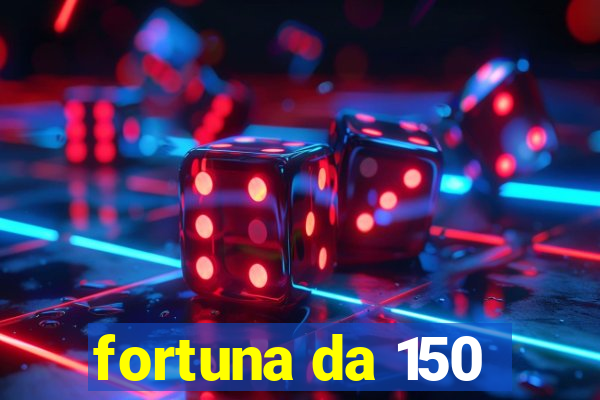 fortuna da 150