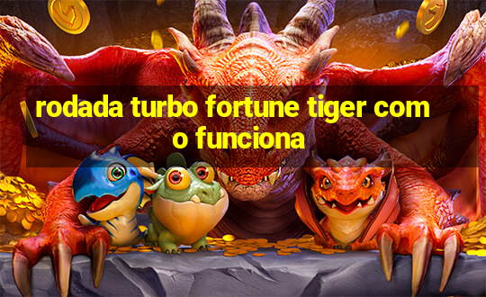 rodada turbo fortune tiger como funciona