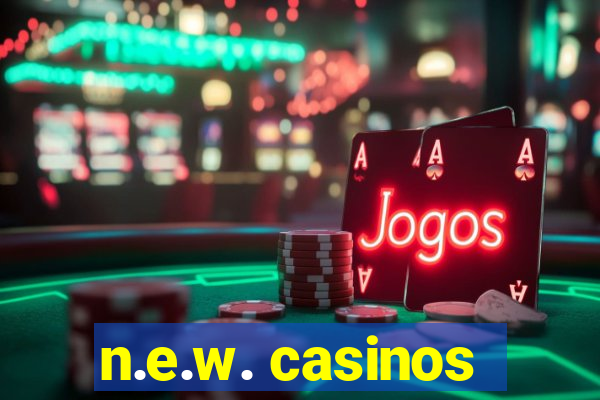 n.e.w. casinos