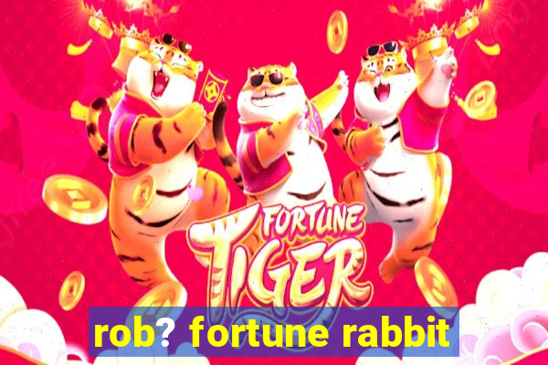 rob? fortune rabbit