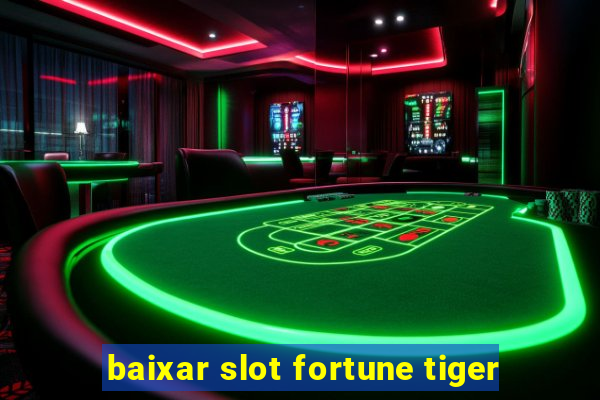 baixar slot fortune tiger