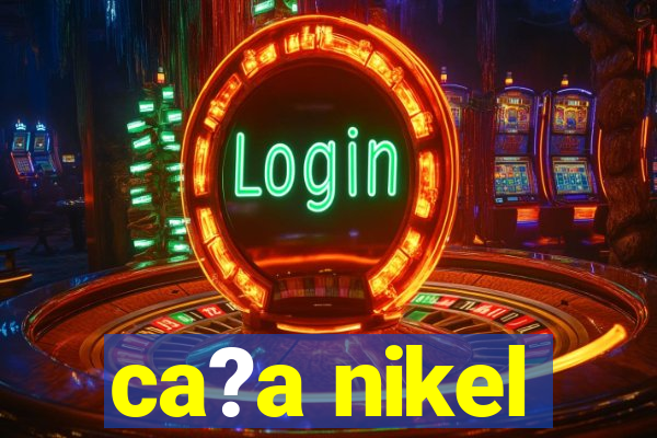 ca?a nikel