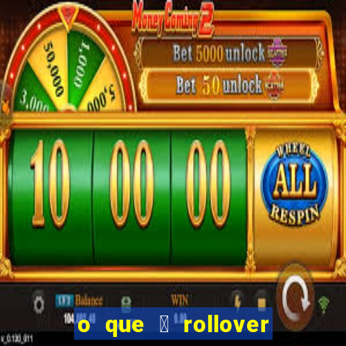 o que 茅 rollover no jogo