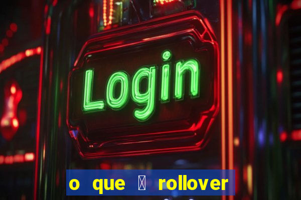 o que 茅 rollover no jogo