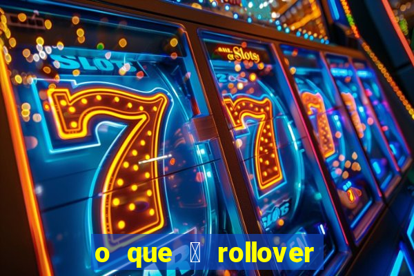 o que 茅 rollover no jogo