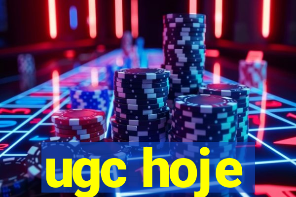 ugc hoje