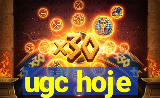 ugc hoje