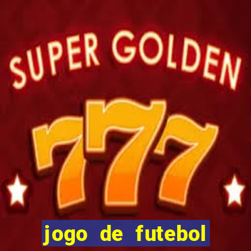 jogo de futebol com dinheiro infinito