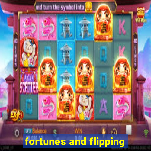 fortunes and flipping