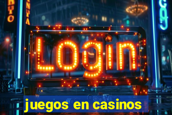 juegos en casinos