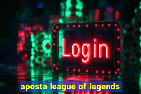 aposta league of legends