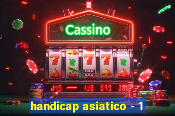 handicap asiatico - 1