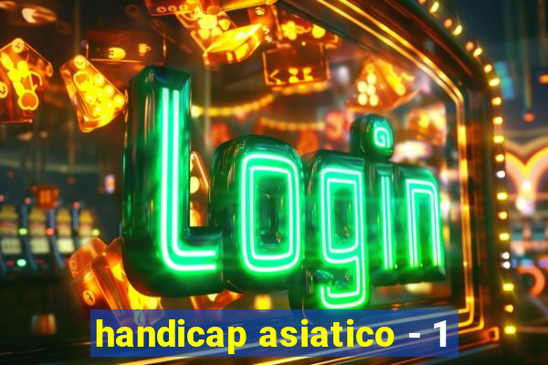 handicap asiatico - 1