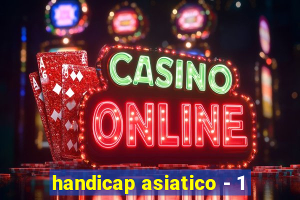 handicap asiatico - 1