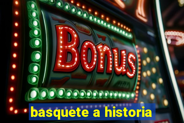 basquete a historia