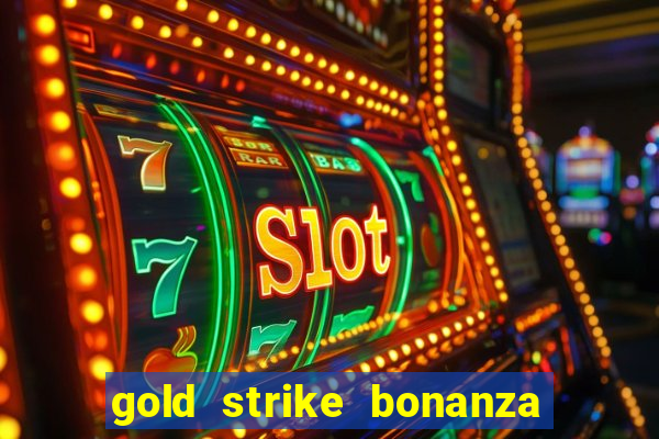 gold strike bonanza fortune play slot free play