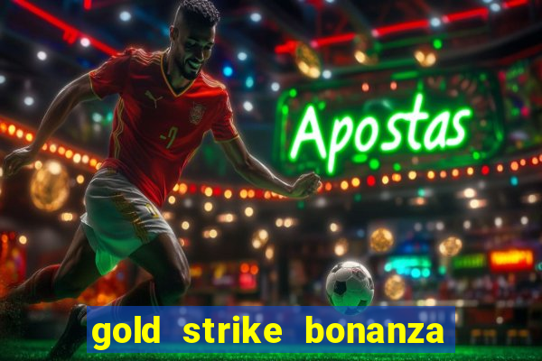 gold strike bonanza fortune play slot free play