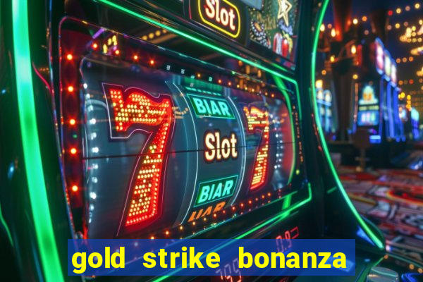 gold strike bonanza fortune play slot free play