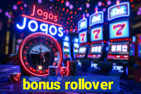 bonus rollover