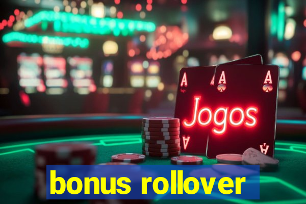 bonus rollover