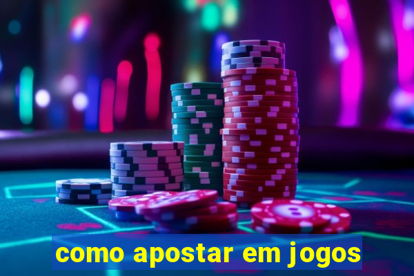 como apostar em jogos