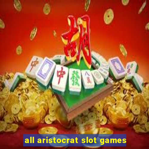 all aristocrat slot games