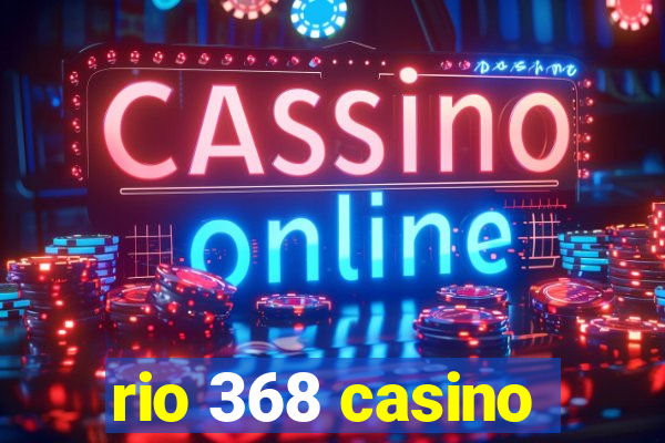 rio 368 casino