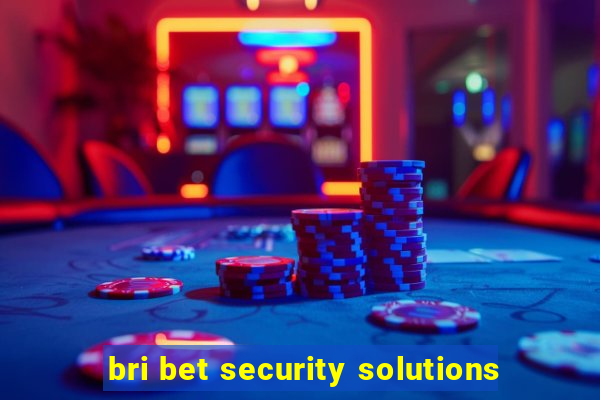 bri bet security solutions