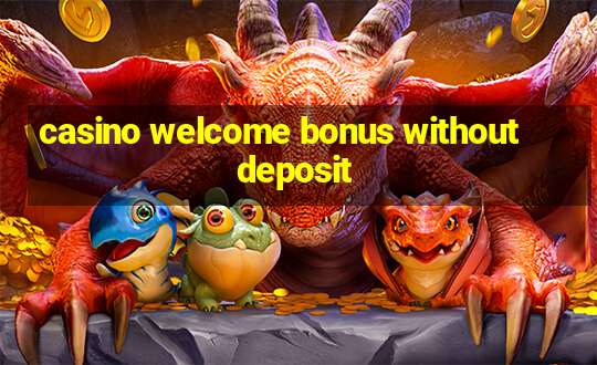 casino welcome bonus without deposit