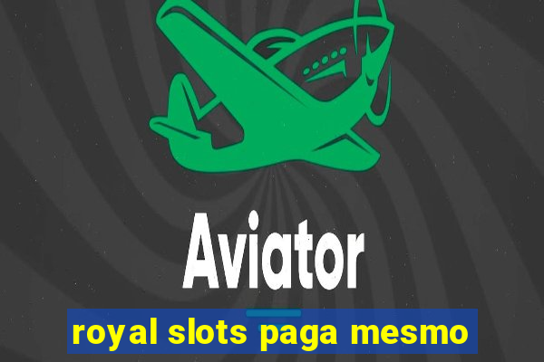 royal slots paga mesmo