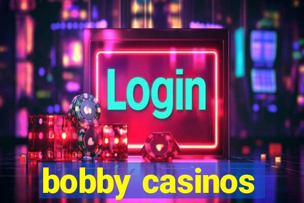 bobby casinos