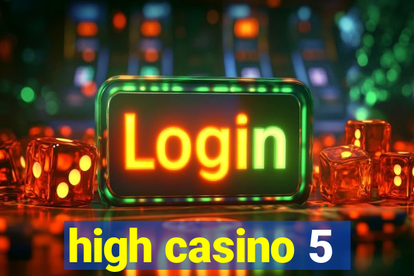 high casino 5