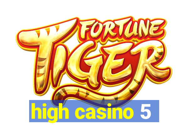 high casino 5