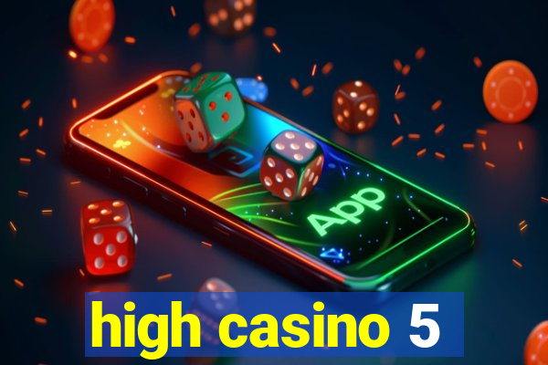 high casino 5