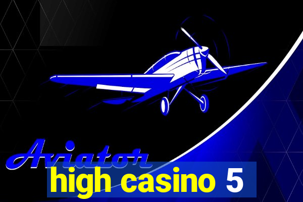 high casino 5