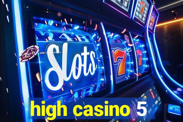 high casino 5