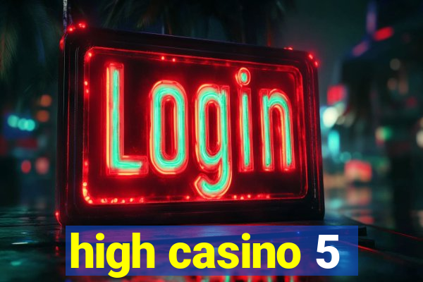 high casino 5