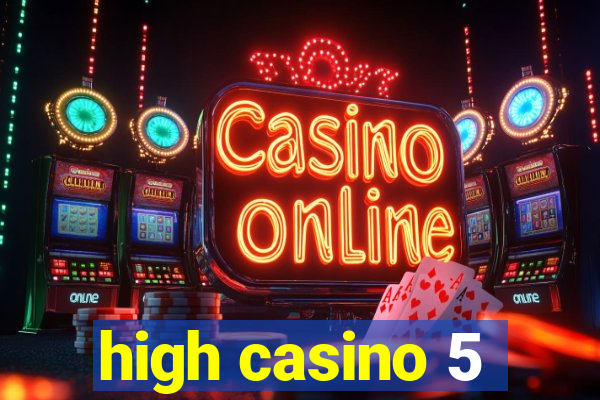 high casino 5